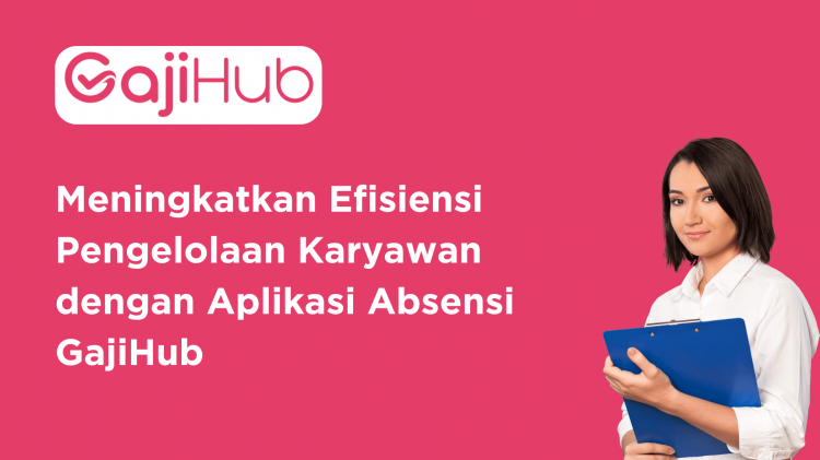 Meningkatkan Efisiensi Pengelolaan Karyawan dengan Aplikasi Absensi GajiHub